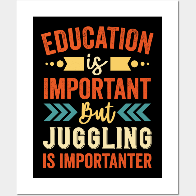 Education is Important But Juggling is Importanter Wall Art by Mad Art